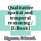 Qualitative spatial and temporal reasoning / [E-Book]