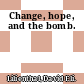 Change, hope, and the bomb.