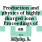 Production and physics of highly charged ions : Proceedings of an international symposium : Stockholm, 01.06.82-05.06.82.