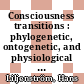 Consciousness transitions : phylogenetic, ontogenetic, and physiological aspects [E-Book] /
