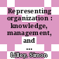 Representing organization : knowledge, management, and the information age [E-Book] /