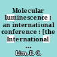 Molecular luminescence : an international conference : [the International Conference on Molecular Luminescence was held at Loyola University (Chicago) during August 20 - 23, 1968]