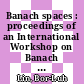 Banach spaces : proceedings of an International Workshop on Banach Space Theory, held January 6-17, 1992 [E-Book] /