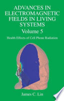 Advances in Electromagnetic Fields in Living Systems [E-Book] : Volume 5, Health Effects of Cell Phone Radiation /