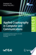 Applied Cryptography in Computer and Communications [E-Book] : Second EAI International Conference, AC3 2022, Virtual Event, May 14-15, 2022, Proceedings /