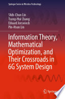 Information Theory, Mathematical Optimization, and Their Crossroads in 6G System Design [E-Book] /