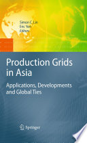 Production Grids in Asia [E-Book] : Applications, Developments and Global Ties /