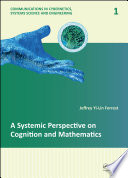 A systemic perspective on cognition and mathematics [E-Book] /