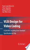 VLSI Design for Video Coding [E-Book] : H.264/AVC Encoding from Standard Specification to Chip /