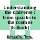 Understanding the universe : from quarks to the cosmos [E-Book] /