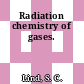 Radiation chemistry of gases.