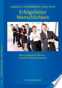 Erfolgsfaktor Menschlichkeit : wertschätzend führen, wirksam kommunizieren ; ein Praxishandbuch [E-Book] /