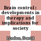 Brain control : developments in therapy and implications for society /