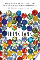 Think tank : forty neuroscientists explore the biological roots of human experience [E-Book] /
