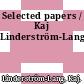 Selected papers / Kaj Linderström-Lang.