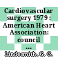 Cardiovascular surgery 1979 : American Heart Association: council on cardiovascular surgery: scientific sessions : Anaheim, CA, 12.11.79-15.11.79.