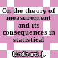 On the theory of measurement and its consequences in statistical dynamics.