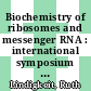 Biochemistry of ribosomes and messenger RNA : international symposium Friedrichroda, 23.05.67-26.05.67 /