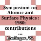 Symposium on Atomic and Surface Physics : 1980: contributions : Maria-Alm, 10.02.1980-16.02.1980.