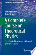 A Complete Course on Theoretical Physics [E-Book] : From Classical Mechanics to Advanced Quantum Statistics /