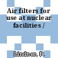 Air filters for use at nuclear facilities /