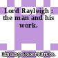 Lord Rayleigh : the man and his work.