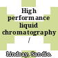 High performance liquid chromatography /