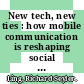 New tech, new ties : how mobile communication is reshaping social cohesion [E-Book] /