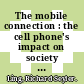 The mobile connection : the cell phone's impact on society [E-Book] /