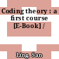 Coding theory : a first course [E-Book] /