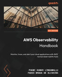 AWS observability handbook : monitor, trace, and alert your cloud applications with AWS' myriad observability tools [E-Book] /