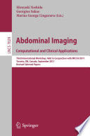 Abdominal Imaging. Computational and Clinical Applications [E-Book]: Third International Workshop, Held in Conjunction with MICCAI 2011, Toronto, ON, Canada, September 18, 2011, Revised Selected Papers /