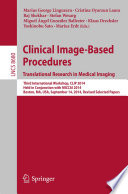 Clinical Image-Based Procedures. Translational Research in Medical Imaging [E-Book] : Third International Workshop, CLIP 2014, Held in Conjunction with MICCAI 2014, Boston, MA, USA, September 14, 2014, Revised Selected Papers /