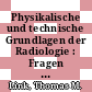 Physikalische und technische Grundlagen der Radiologie : Fragen und Antworten /