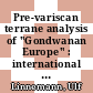 Pre-variscan terrane analysis of "Gondwanan Europe" : international conference : excursion guides and abstracts : an International Conference on Terranes under the auspices of the Minister of State of the Saxonian State Ministry for Science and Art Prof. Dr. habil. H. Meyer : pre-conference excursion (Saxony, Thuringia), April, 28 - April, 30 1998, conference at the "Blockhaus" in Dresden, May, 1 - May, 2 1998, post-conference excursion (Bohemia), May, 3 - May, 4 1998 /