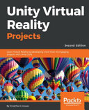 Unity virtual reality projects : learn virtual reality by developing more than 10 engaging projects with unity 2018 [E-Book] /