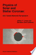 Physics of Solar and Stellar Coronae: G.S. Vaiana Memorial Symposium [E-Book] : Proceedings of a Conference of the International Astronomical Union, Held in Palermo, Italy, 22–26 June, 1992 /
