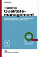 Traning Qualitätsmanagement : Trainingsfragen - Praxisbeispiele - multimediale Visualisierung : 129 Tabellen /