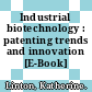 Industrial biotechnology : patenting trends and innovation [E-Book] /