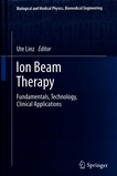 Ion beam therapy : fundamentals, technology, clinical applications /