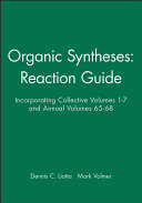 Organic syntheses, reaction guide : incorporating collective volumes 1 - 7 and annual volumes 65 - 68.