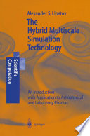 The Hybrid Multiscale Simulation Technology [E-Book] : An Introduction with Application to Astrophysical and Laboratory Plasmas /