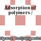 Adsorption of polymers /