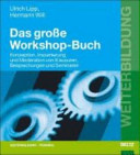 Das grosse Workshop Buch : Konzeption, Inszenierung und Moderation von Klausuren, Besprechungen und Seminaren /