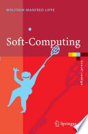 Soft-Computing [E-Book] : mit Neuronalen Netzen, Fuzzy-Logic und Evolutionären Algorithmen /