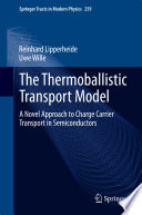 The Thermoballistic Transport Model [E-Book] : A Novel Approach to Charge Carrier Transport in Semiconductors /