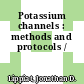 Potassium channels : methods and protocols /