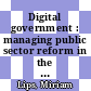 Digital government : managing public sector reform in the digital era [E-Book] /