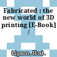 Fabricated : the new world of 3D printing [E-Book] /