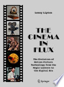 The Cinema in Flux [E-Book] : The Evolution of Motion Picture Technology from the Magic Lantern to the Digital Era /